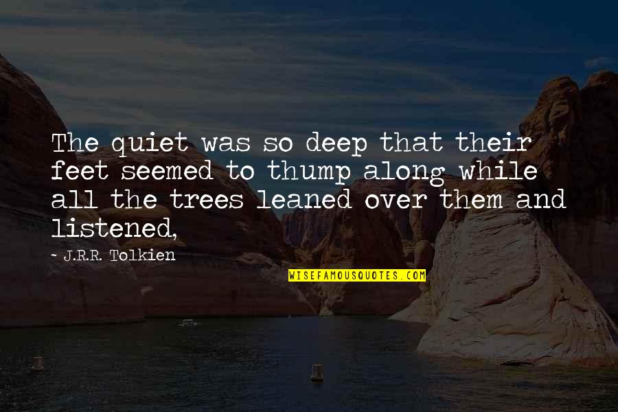 All Quiet Quotes By J.R.R. Tolkien: The quiet was so deep that their feet All Quiet Quotes By J.R.R. Tolkien: The quiet was so deep that their feet