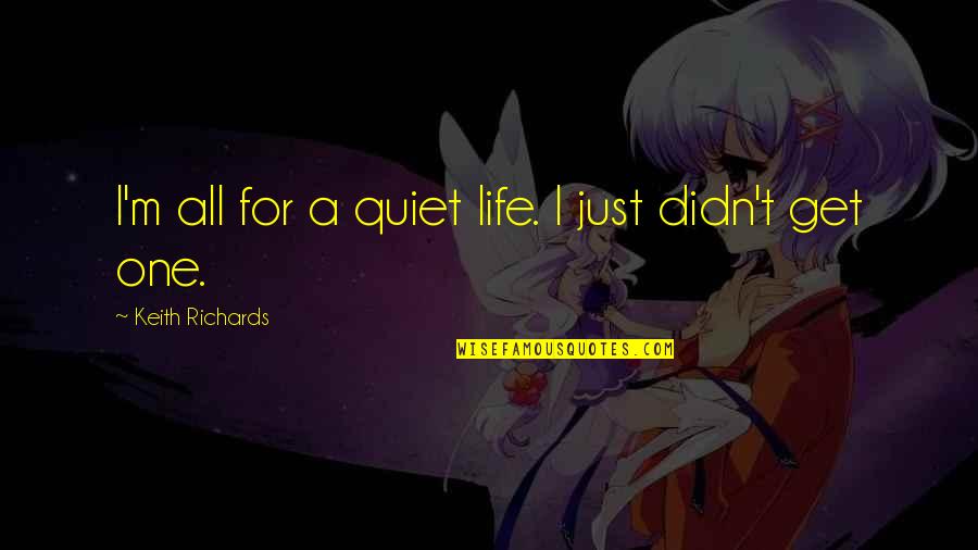 All Quiet Quotes By Keith Richards: I'm all for a quiet life. I just All Quiet Quotes By Keith Richards: I'm all for a quiet life. I just
