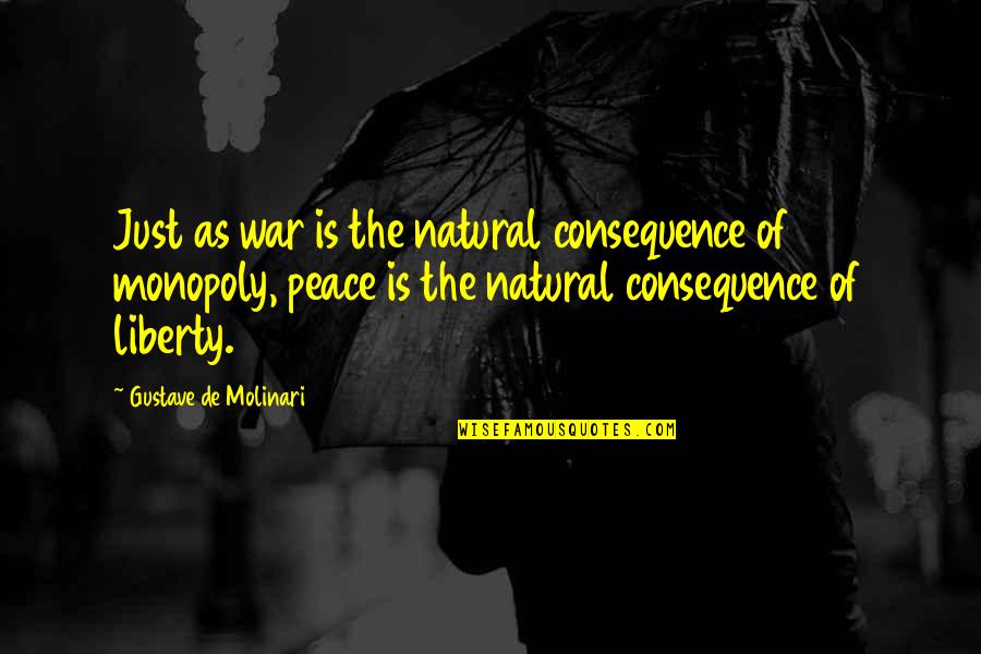 All Races Being Equal Quotes By Gustave De Molinari: Just as war is the natural consequence of