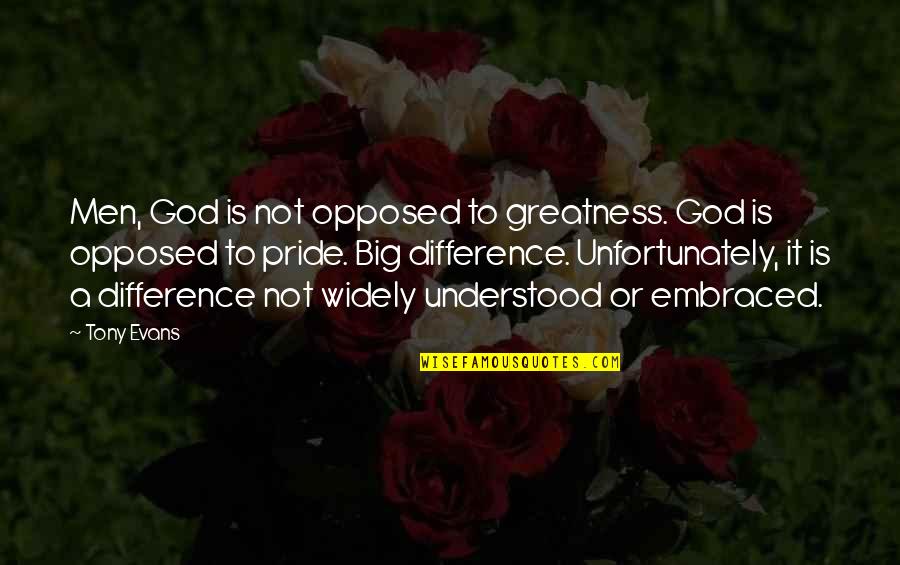 All Races Being Equal Quotes By Tony Evans: Men, God is not opposed to greatness. God
