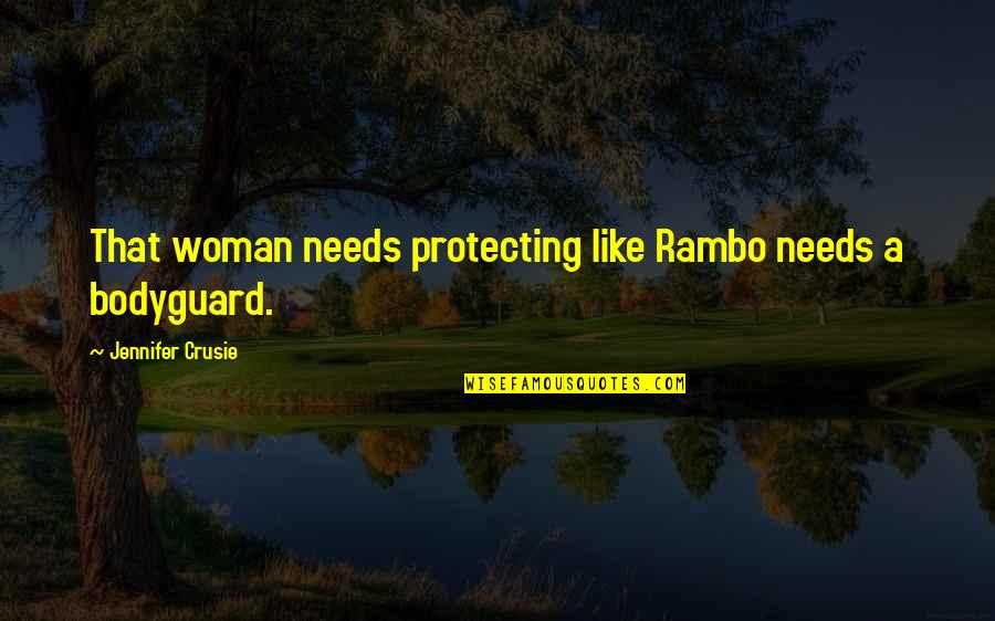 All Rambo Quotes By Jennifer Crusie: That woman needs protecting like Rambo needs a