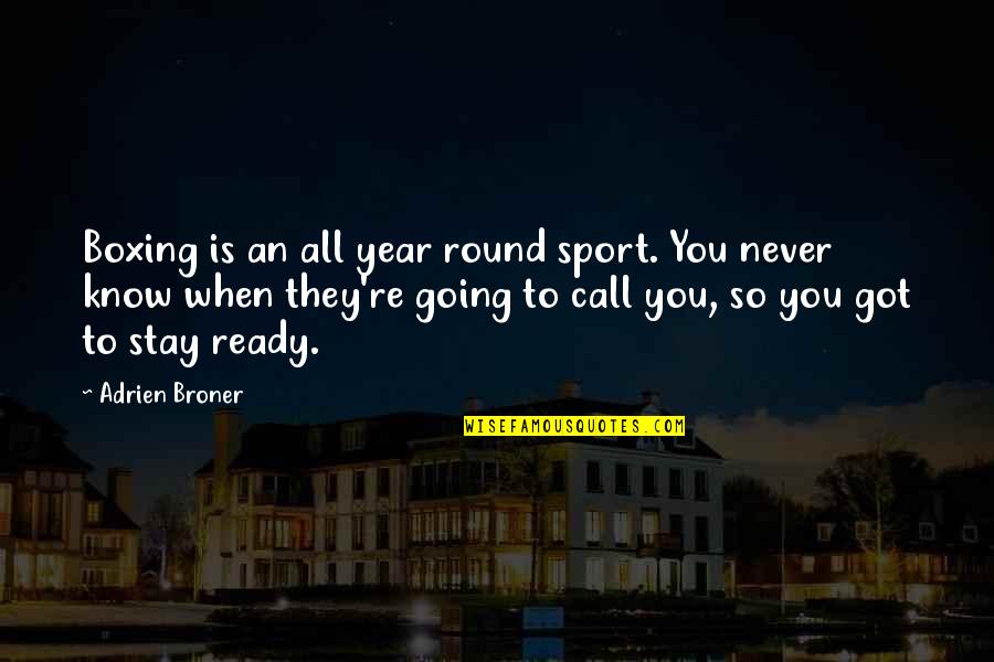 All Ready Quotes By Adrien Broner: Boxing is an all year round sport. You