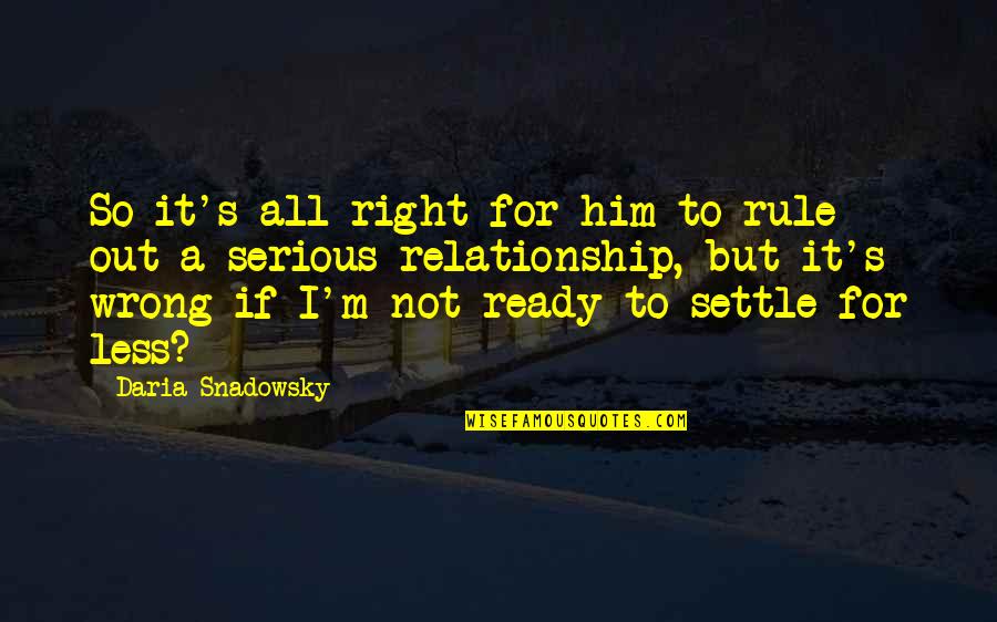 All Ready Quotes By Daria Snadowsky: So it's all right for him to rule