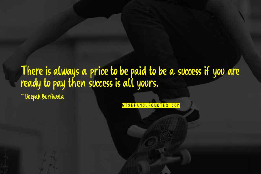 All Ready Quotes By Deepak Burfiwala: There is always a price to be paid
