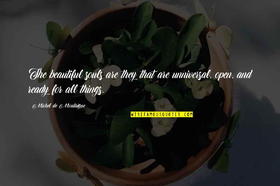 All Ready Quotes By Michel De Montaigne: The beautiful souls are they that are unniversal,