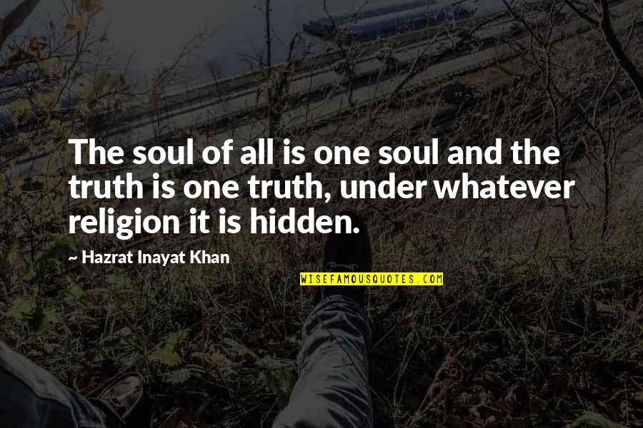 All Religion Is One Quotes By Hazrat Inayat Khan: The soul of all is one soul and