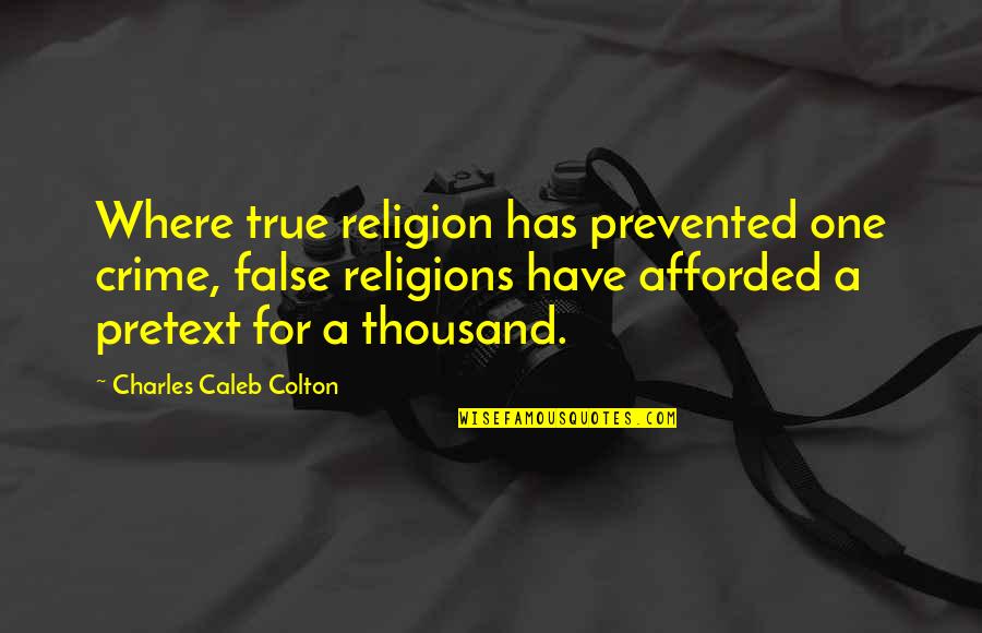 All Religions Are One Quotes By Charles Caleb Colton: Where true religion has prevented one crime, false