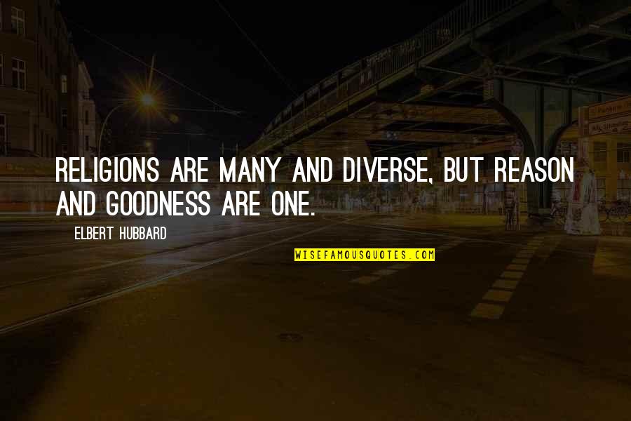 All Religions Are One Quotes By Elbert Hubbard: Religions are many and diverse, but reason and All Religions Are One Quotes By Elbert Hubbard: Religions are many and diverse, but reason and