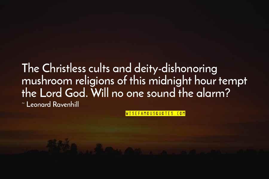 All Religions Are One Quotes By Leonard Ravenhill: The Christless cults and deity-dishonoring mushroom religions of