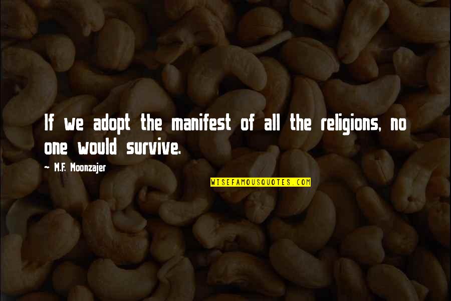 All Religions Are One Quotes By M.F. Moonzajer: If we adopt the manifest of all the