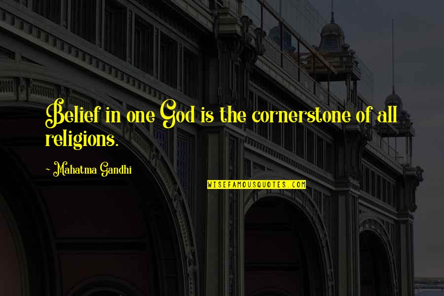 All Religions Are One Quotes By Mahatma Gandhi: Belief in one God is the cornerstone of