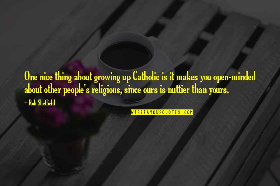 All Religions Are One Quotes By Rob Sheffield: One nice thing about growing up Catholic is