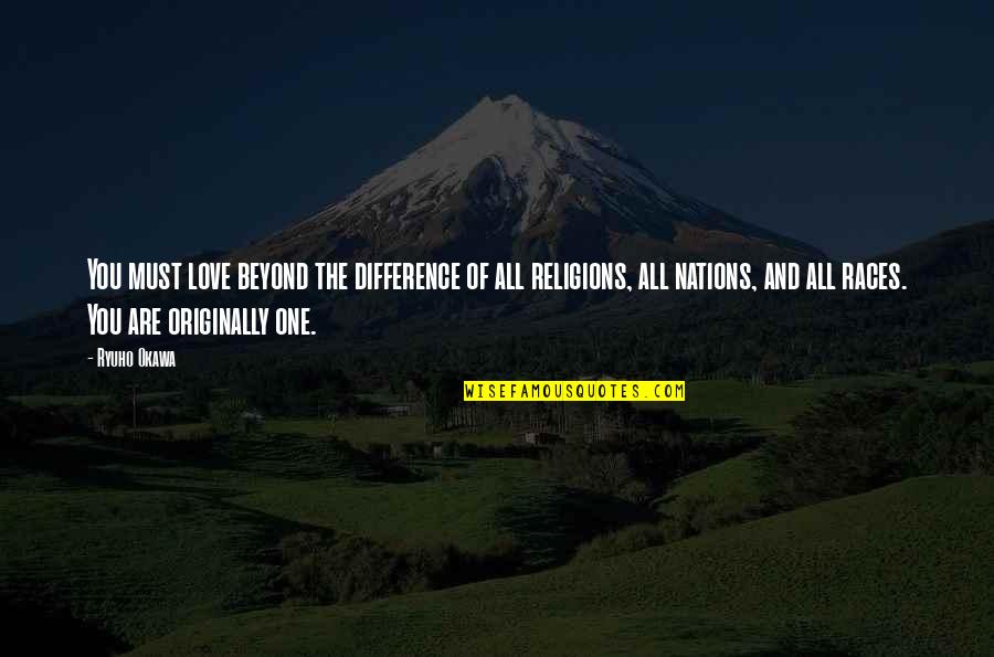 All Religions Are One Quotes By Ryuho Okawa: You must love beyond the difference of all