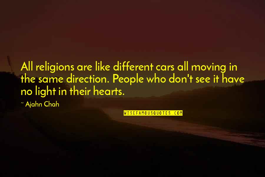 All Religions Quotes By Ajahn Chah: All religions are like different cars all moving