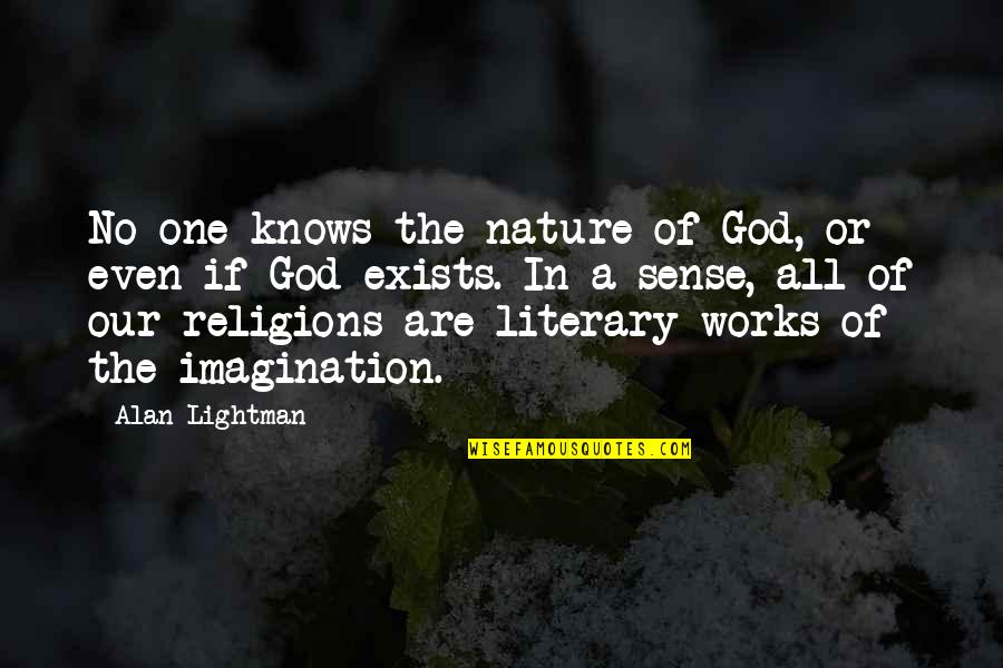 All Religions Quotes By Alan Lightman: No one knows the nature of God, or