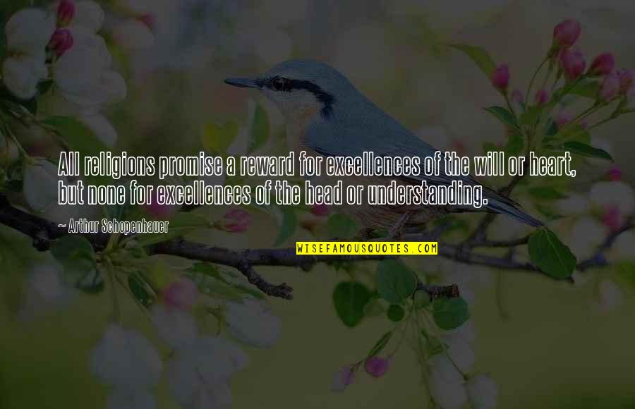 All Religions Quotes By Arthur Schopenhauer: All religions promise a reward for excellences of