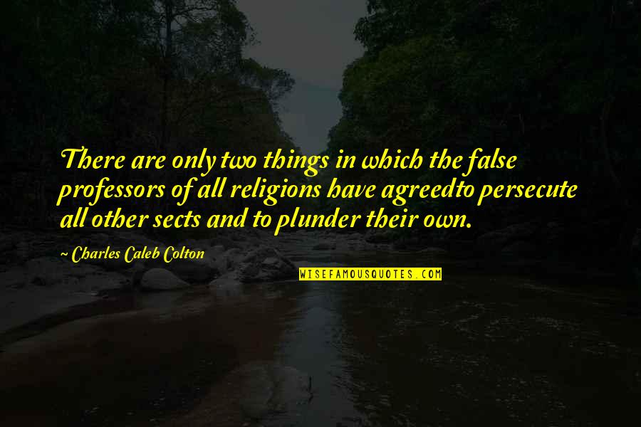 All Religions Quotes By Charles Caleb Colton: There are only two things in which the