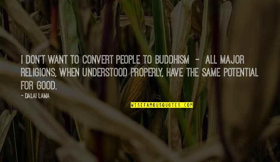 All Religions Quotes By Dalai Lama: I don't want to convert people to Buddhism