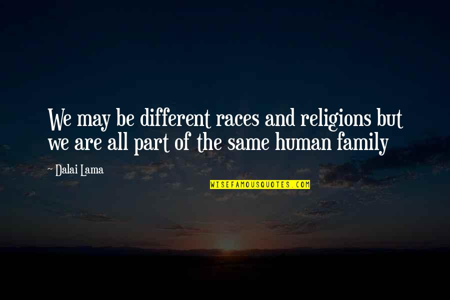 All Religions Quotes By Dalai Lama: We may be different races and religions but
