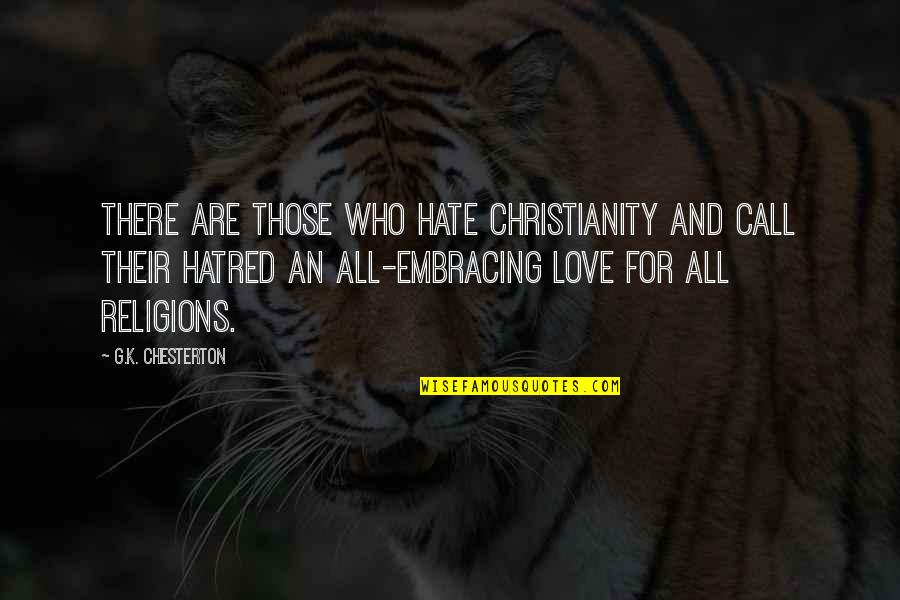 All Religions Quotes By G.K. Chesterton: There are those who hate Christianity and call