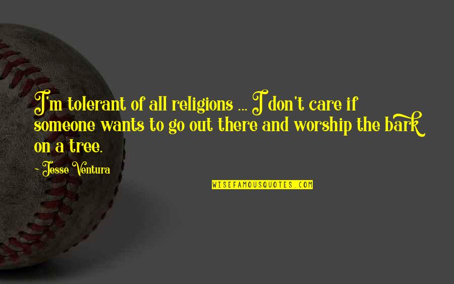 All Religions Quotes By Jesse Ventura: I'm tolerant of all religions ... I don't