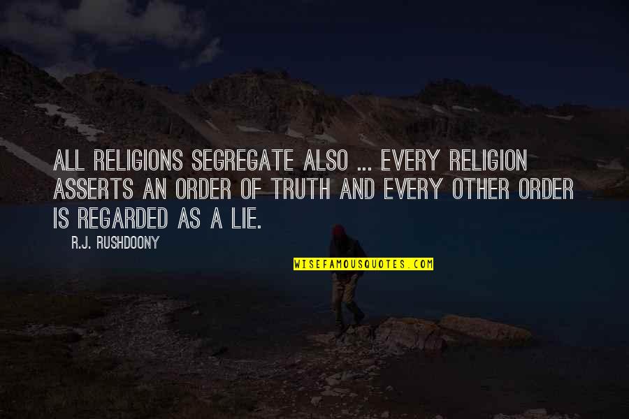 All Religions Quotes By R.J. Rushdoony: All religions segregate also ... every religion asserts