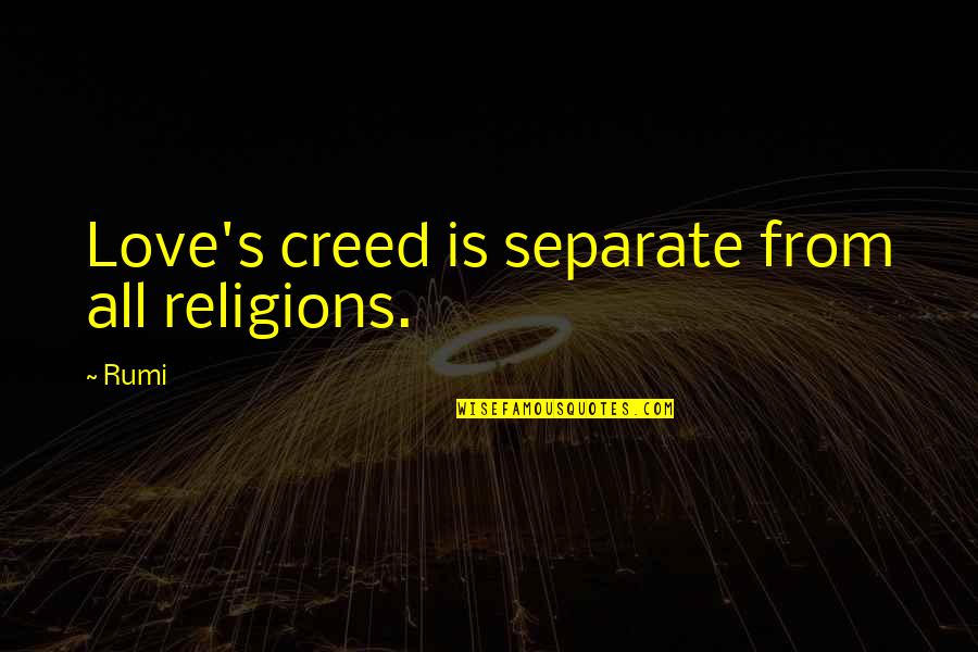 All Religions Quotes By Rumi: Love's creed is separate from all religions.