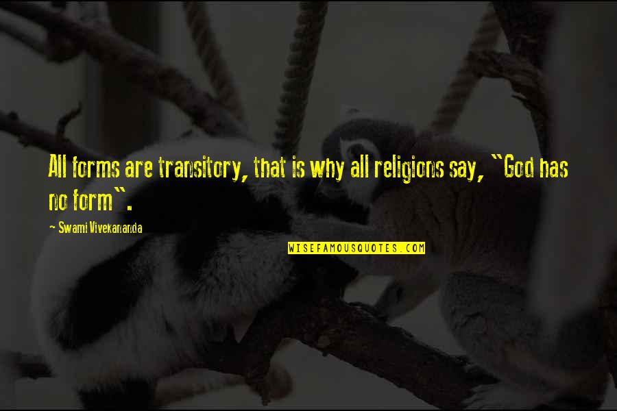 All Religions Quotes By Swami Vivekananda: All forms are transitory, that is why all