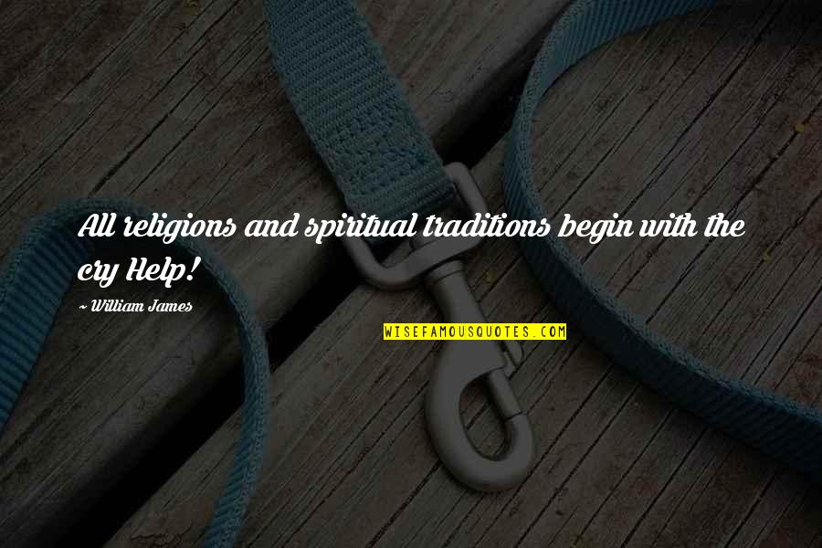 All Religions Quotes By William James: All religions and spiritual traditions begin with the
