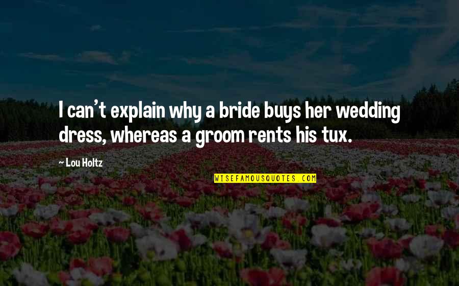 All Rents Quotes By Lou Holtz: I can't explain why a bride buys her