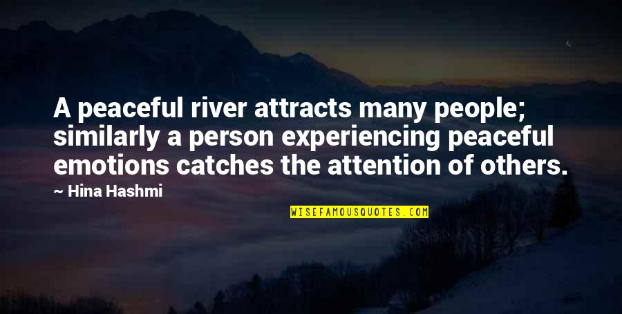 All River Person Quotes By Hina Hashmi: A peaceful river attracts many people; similarly a All River Person Quotes By Hina Hashmi: A peaceful river attracts many people; similarly a
