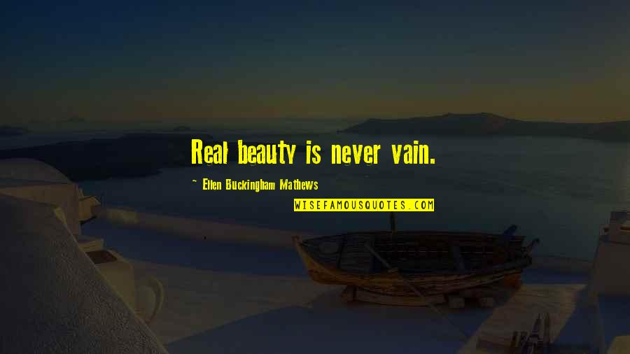 All Rounder Funny Quotes By Ellen Buckingham Mathews: Real beauty is never vain.