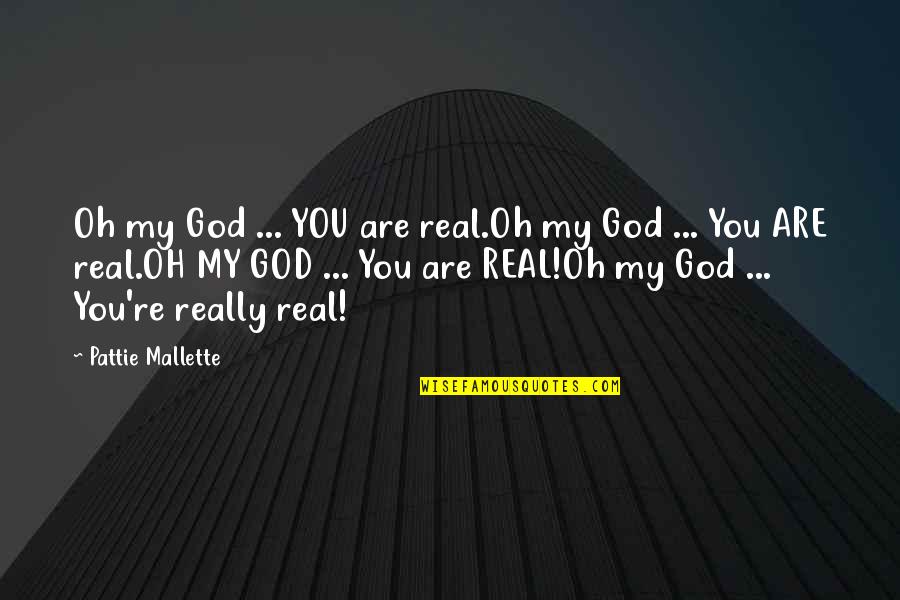 All Rounder Funny Quotes By Pattie Mallette: Oh my God ... YOU are real.Oh my