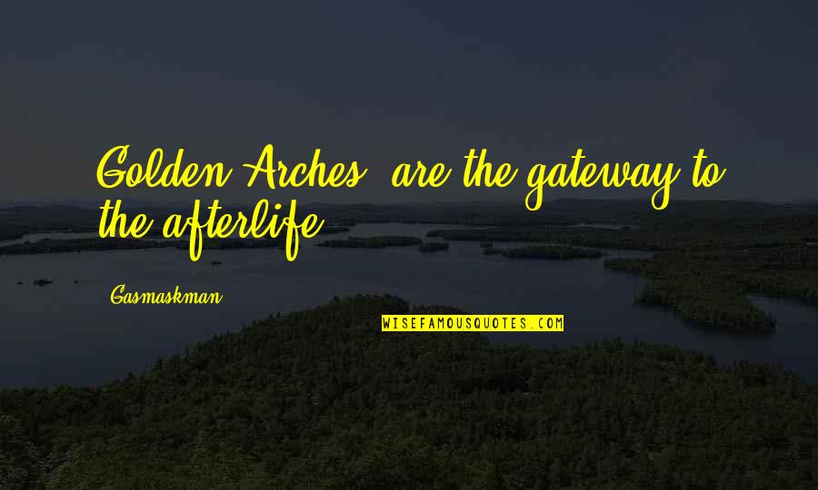 All Sad Naruto Quotes By Gasmaskman: Golden Arches' are the gateway to the afterlife. All Sad Naruto Quotes By Gasmaskman: Golden Arches' are the gateway to the afterlife.