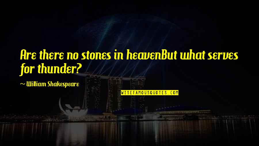 All Sad Naruto Quotes By William Shakespeare: Are there no stones in heavenBut what serves All Sad Naruto Quotes By William Shakespeare: Are there no stones in heavenBut what serves