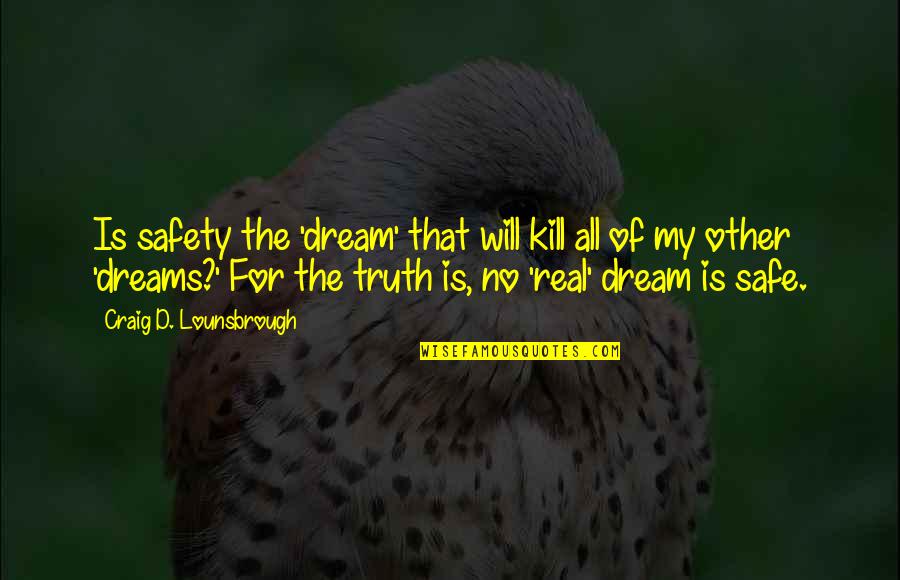 All Safety Quotes By Craig D. Lounsbrough: Is safety the 'dream' that will kill all All Safety Quotes By Craig D. Lounsbrough: Is safety the 'dream' that will kill all