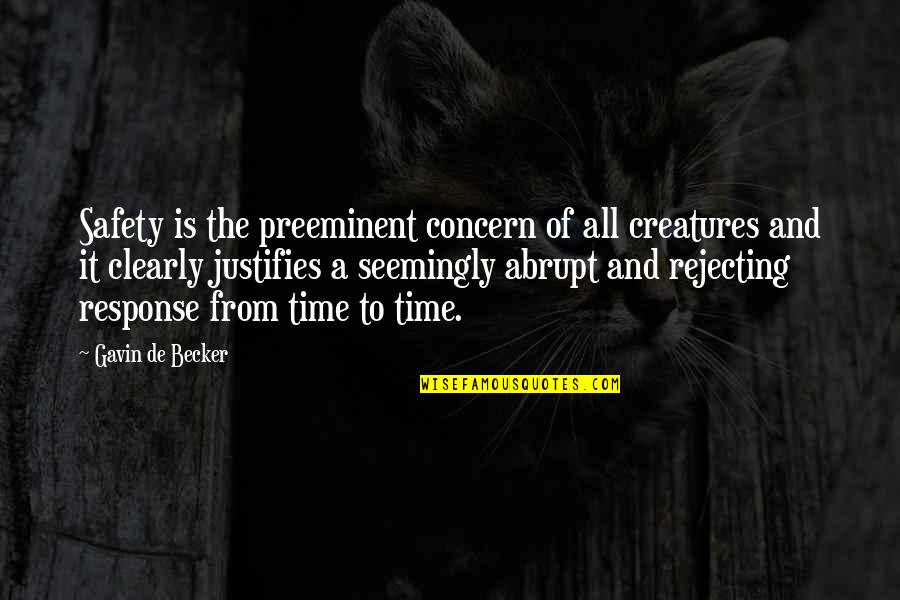 All Safety Quotes By Gavin De Becker: Safety is the preeminent concern of all creatures All Safety Quotes By Gavin De Becker: Safety is the preeminent concern of all creatures
