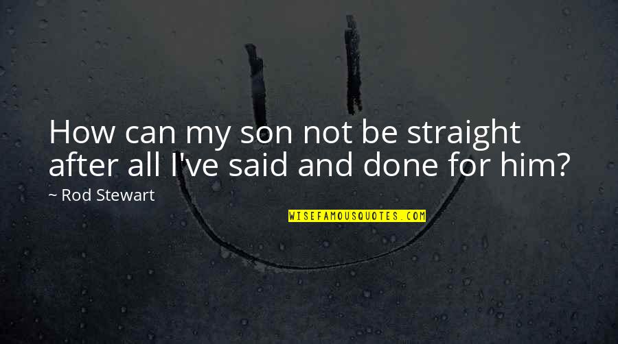 All Saints Day 2013 Quotes By Rod Stewart: How can my son not be straight after