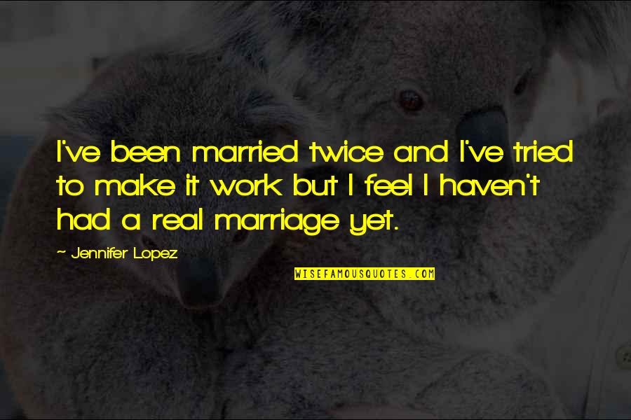 All Saints Day Inspirational Quotes By Jennifer Lopez: I've been married twice and I've tried to All Saints Day Inspirational Quotes By Jennifer Lopez: I've been married twice and I've tried to