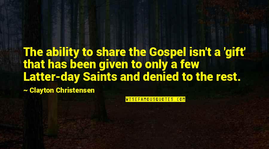 All Saints Day Quotes By Clayton Christensen: The ability to share the Gospel isn't a