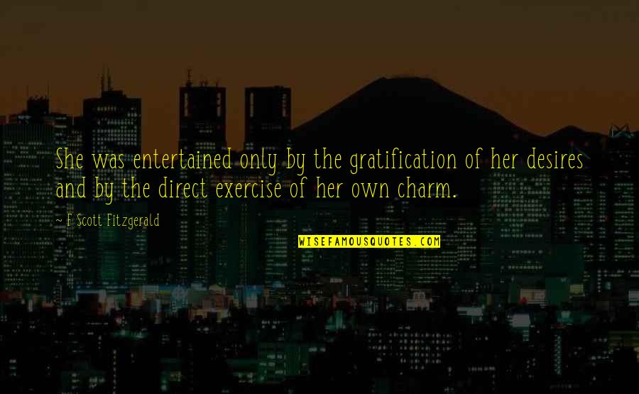 All Saints Day Quotes Quotes By F Scott Fitzgerald: She was entertained only by the gratification of