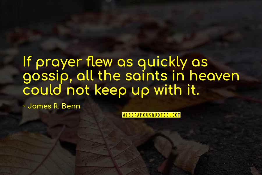 All Saints Prayer Quotes By James R. Benn: If prayer flew as quickly as gossip, all
