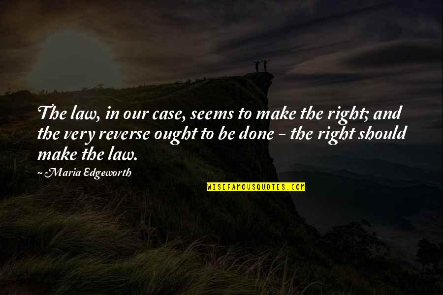 All Saints Prayer Quotes By Maria Edgeworth: The law, in our case, seems to make