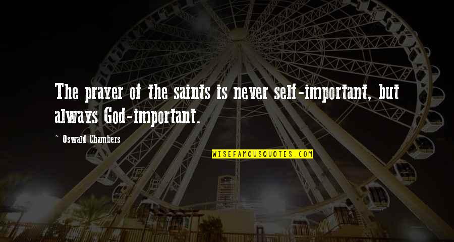 All Saints Prayer Quotes By Oswald Chambers: The prayer of the saints is never self-important,
