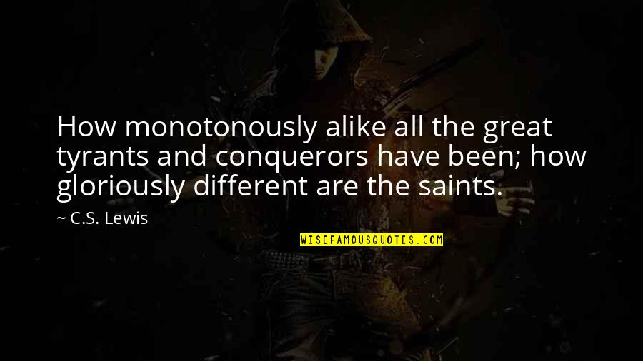 All Saints Quotes By C.S. Lewis: How monotonously alike all the great tyrants and