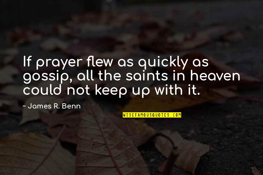 All Saints Quotes By James R. Benn: If prayer flew as quickly as gossip, all