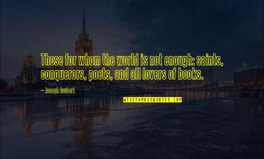 All Saints Quotes By Joseph Joubert: Those for whom the world is not enough: