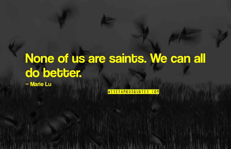 All Saints Quotes By Marie Lu: None of us are saints. We can all