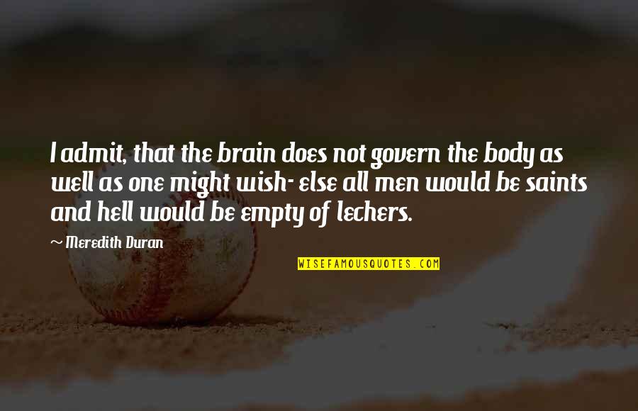 All Saints Quotes By Meredith Duran: I admit, that the brain does not govern