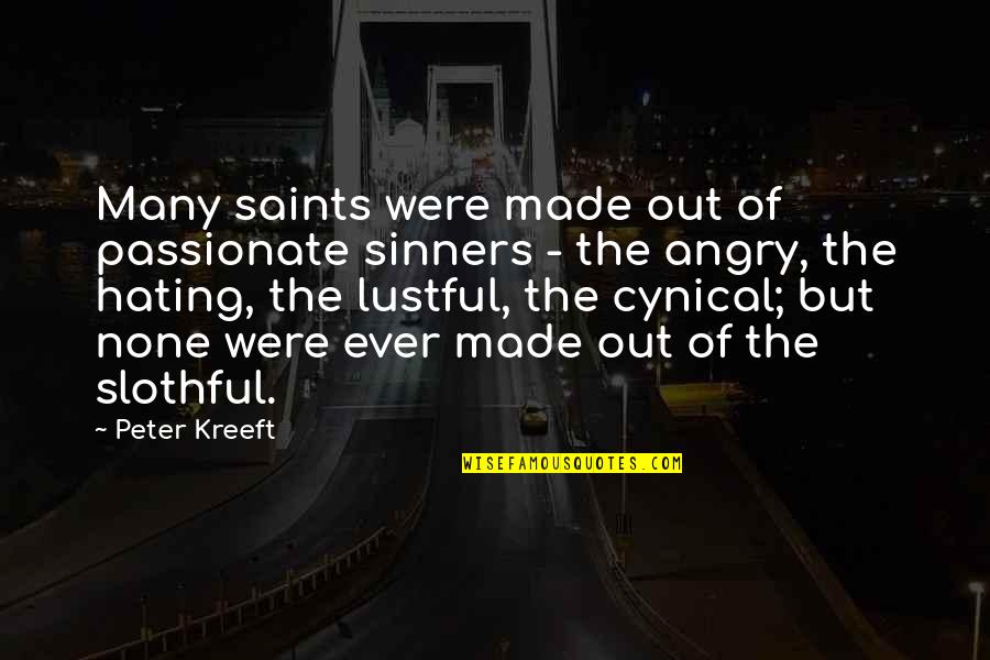 All Saints Were Sinners Quotes By Peter Kreeft: Many saints were made out of passionate sinners